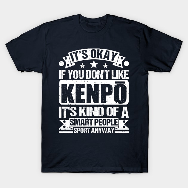 Kenpō Lover It's Okay If You Don't Like Kenpō It's Kind Of A Smart People Sports Anyway T-Shirt by Benzii-shop 